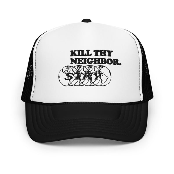 Kill thy neighbor. - trucker hat